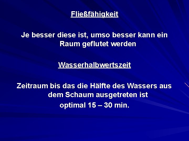 Fließfähigkeit Je besser diese ist, umso besser kann ein Raum geflutet werden Wasserhalbwertszeit Zeitraum