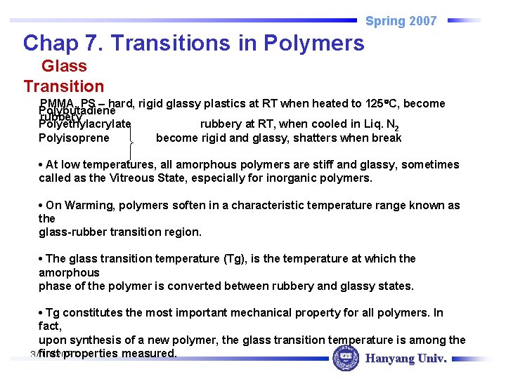 Spring 2007 Chap 7. Transitions in Polymers Glass Transition PMMA, PS hard, rigid glassy
