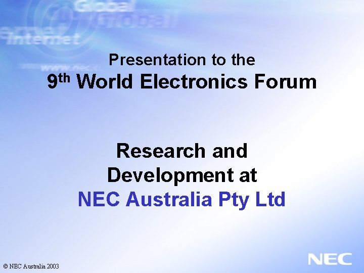 Presentation to the 9 th World Electronics Forum Research and Development at NEC Australia