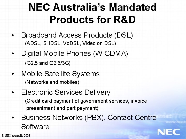 NEC Australia’s Mandated Products for R&D • Broadband Access Products (DSL) (ADSL, SHDSL, Vo.