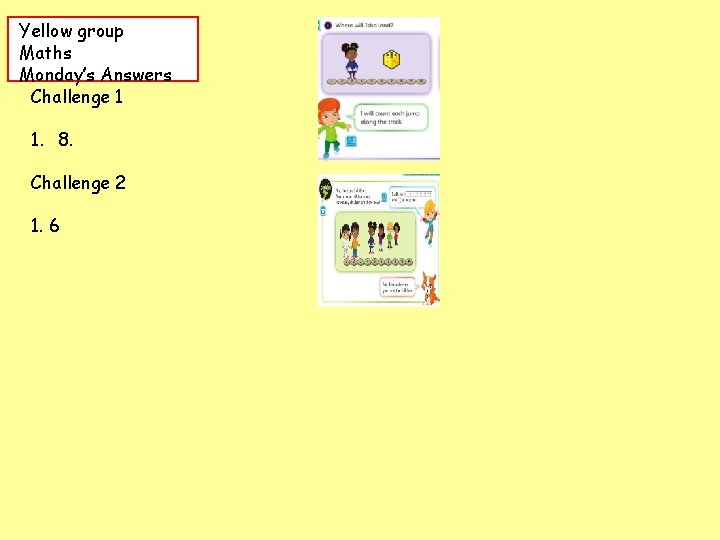 Yellow group Maths Monday’s Answers Challenge 1 1. 8. Challenge 2 1. 6 