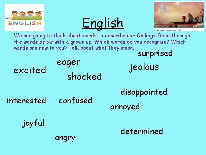 English We are going to think about words to describe our feelings. Read through.