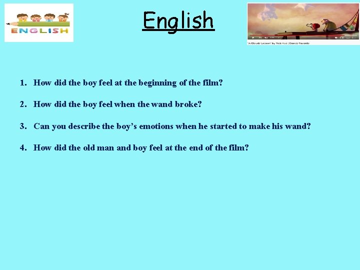 English 1. How did the boy feel at the beginning of the film? 2.
