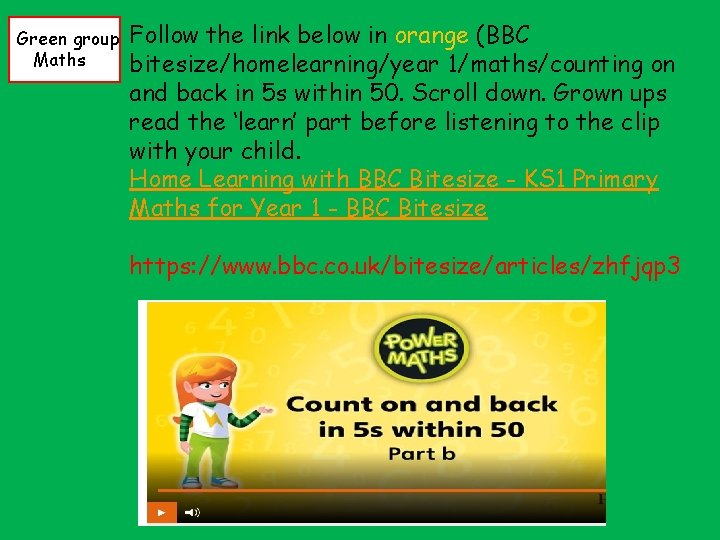 Green group Maths Follow the link below in orange (BBC bitesize/homelearning/year 1/maths/counting on and