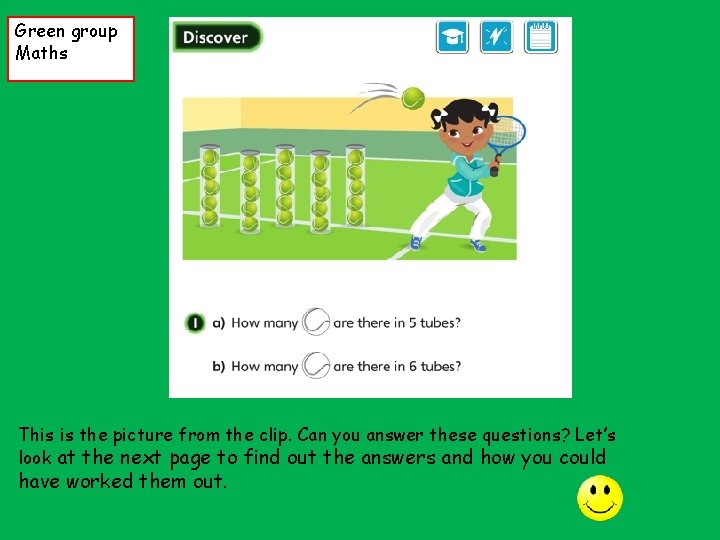 Green group Maths This is the picture from the clip. Can you answer these