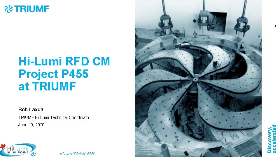 1 Hi-Lumi RFD CM Project P 455 at TRIUMF Bob Laxdal June 19, 2020