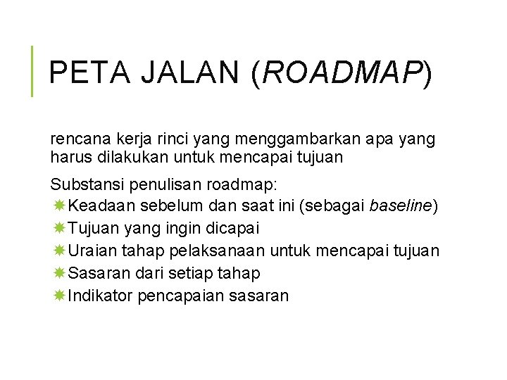 PETA JALAN (ROADMAP) rencana kerja rinci yang menggambarkan apa yang harus dilakukan untuk mencapai