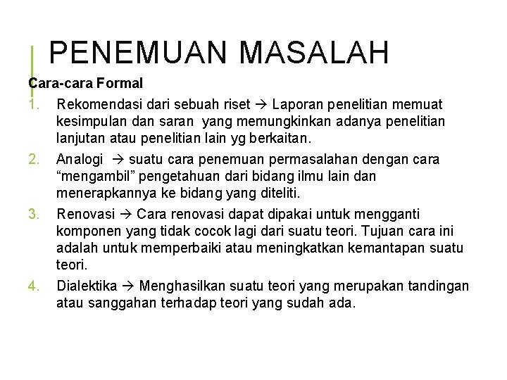 PENEMUAN MASALAH Cara-cara Formal 1. Rekomendasi dari sebuah riset Laporan penelitian memuat kesimpulan dan