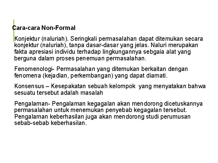 Cara-cara Non-Formal Konjektur (naluriah). Seringkali permasalahan dapat ditemukan secara konjektur (naluriah), tanpa dasar-dasar yang