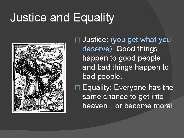 Justice and Equality � Justice: (you get what you deserve) Good things happen to