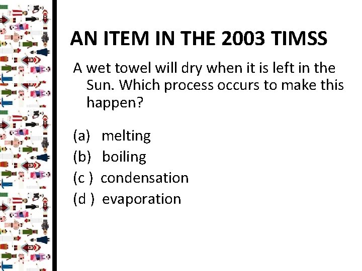 AN ITEM IN THE 2003 TIMSS A wet towel will dry when it is
