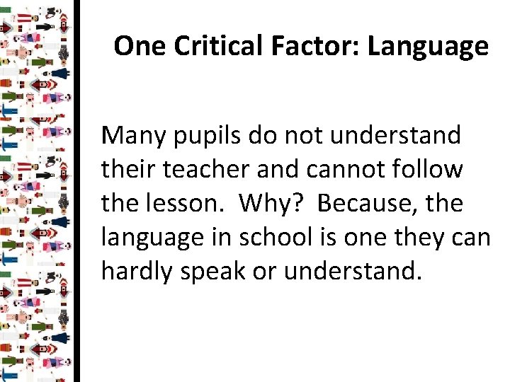 One Critical Factor: Language Many pupils do not understand their teacher and cannot follow