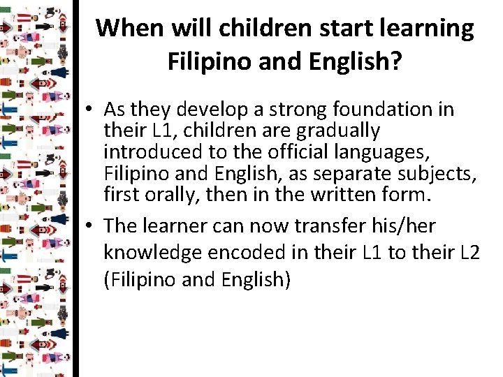 When will children start learning Filipino and English? • As they develop a strong