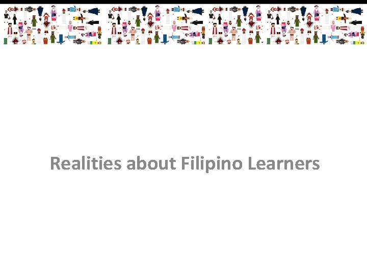 Realities about Filipino Learners 