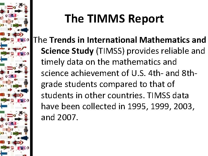 The TIMMS Report The Trends in International Mathematics and Science Study (TIMSS) provides reliable