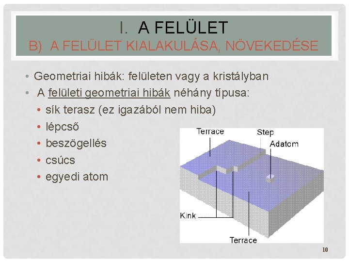 I. A FELÜLET B) A FELÜLET KIALAKULÁSA, NÖVEKEDÉSE • Geometriai hibák: felületen vagy a