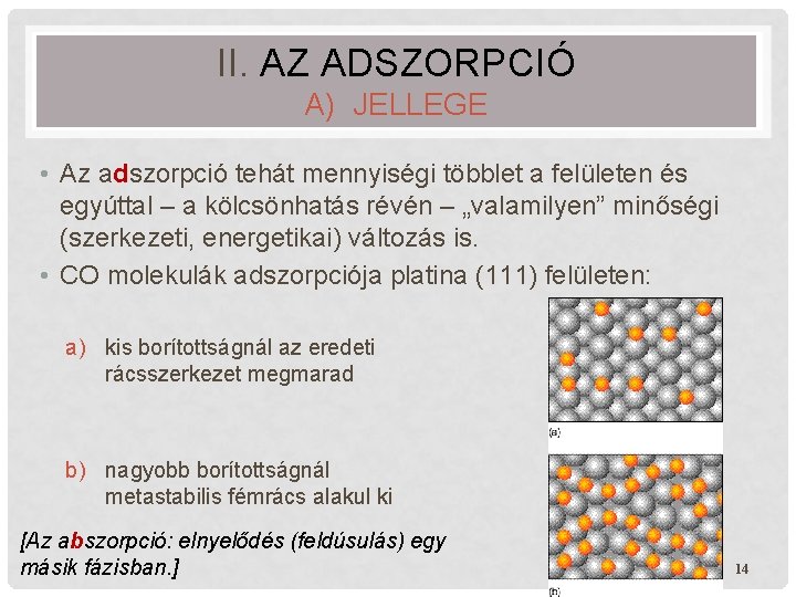 II. AZ ADSZORPCIÓ A) JELLEGE • Az adszorpció tehát mennyiségi többlet a felületen és