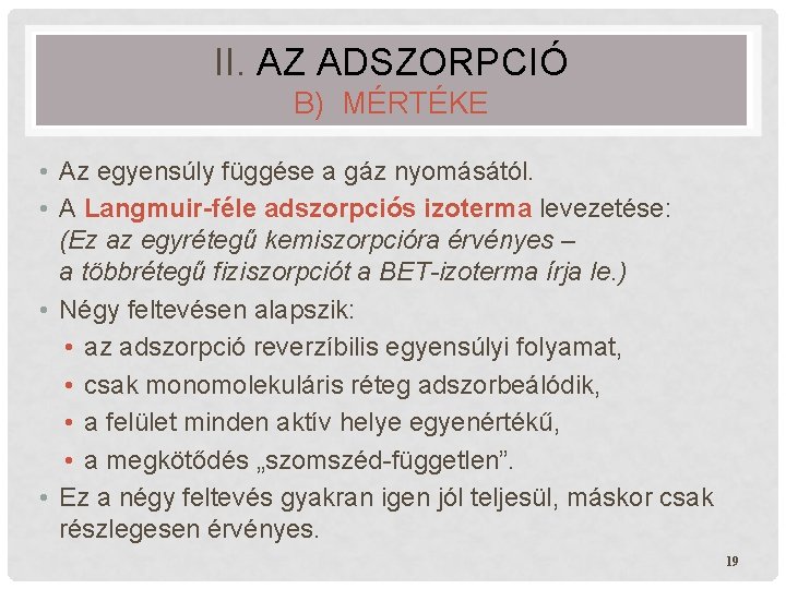 II. AZ ADSZORPCIÓ B) MÉRTÉKE • Az egyensúly függése a gáz nyomásától. • A