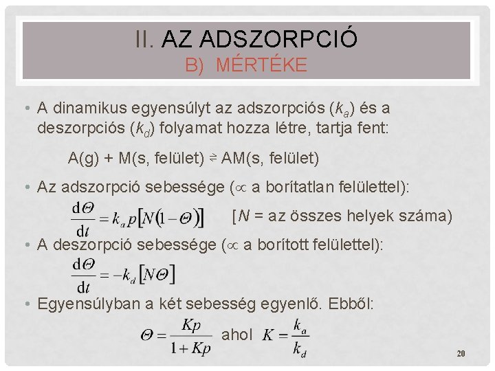 II. AZ ADSZORPCIÓ B) MÉRTÉKE • A dinamikus egyensúlyt az adszorpciós (ka) és a