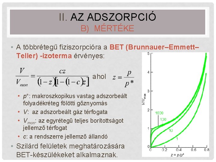 II. AZ ADSZORPCIÓ B) MÉRTÉKE • A többrétegű fiziszorpcióra a BET (Brunnauer–Emmett– Teller) -izoterma