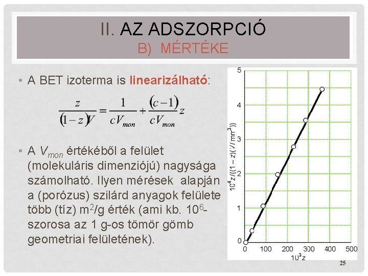 II. AZ ADSZORPCIÓ B) MÉRTÉKE • A BET izoterma is linearizálható: • A Vmon