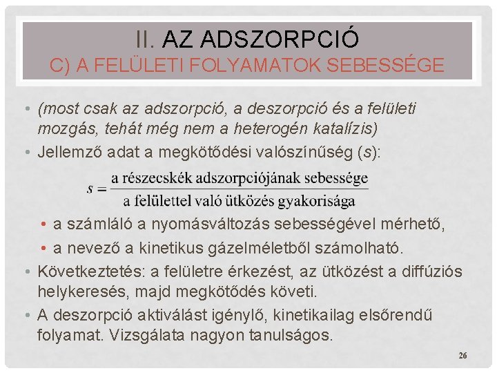 II. AZ ADSZORPCIÓ C) A FELÜLETI FOLYAMATOK SEBESSÉGE • (most csak az adszorpció, a