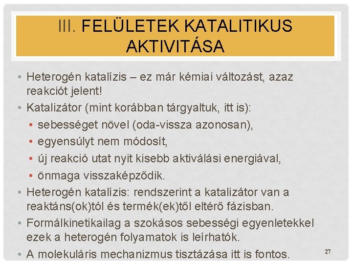 III. FELÜLETEK KATALITIKUS AKTIVITÁSA • Heterogén katalízis – ez már kémiai változást, azaz reakciót