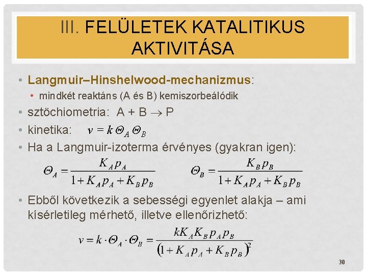 III. FELÜLETEK KATALITIKUS AKTIVITÁSA • Langmuir–Hinshelwood-mechanizmus: • mindkét reaktáns (A és B) kemiszorbeálódik •