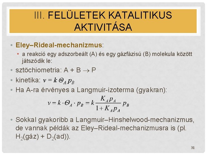 III. FELÜLETEK KATALITIKUS AKTIVITÁSA • Eley–Rideal-mechanizmus: • a reakció egy adszorbeált (A) és egy