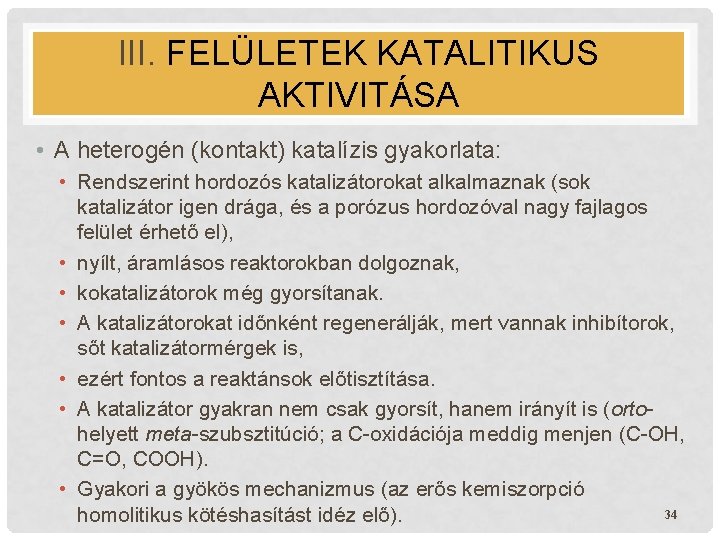 III. FELÜLETEK KATALITIKUS AKTIVITÁSA • A heterogén (kontakt) katalízis gyakorlata: • Rendszerint hordozós katalizátorokat