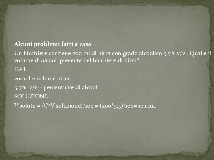 Alcuni problemi fatti a casa Un bicchiere contiene 200 ml di birra con grado