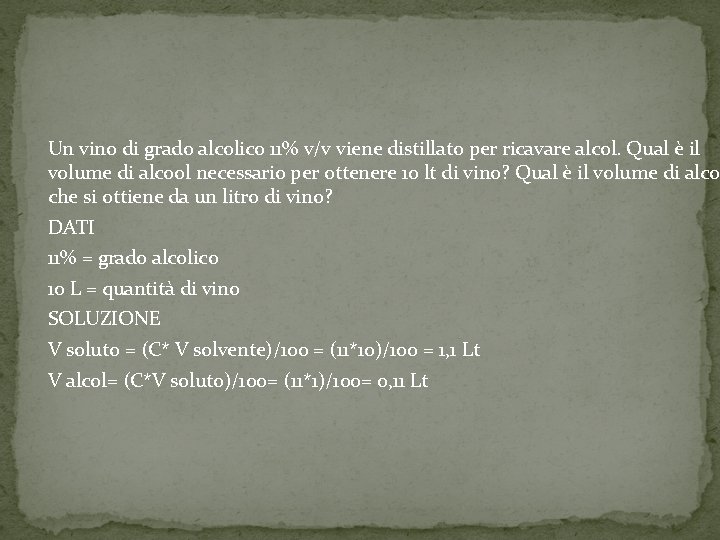 Un vino di grado alcolico 11% v/v viene distillato per ricavare alcol. Qual è