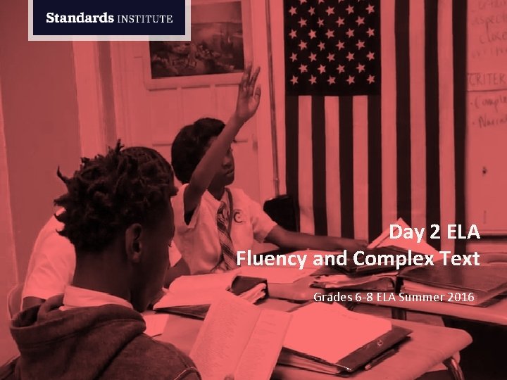 Day 2 ELA Fluency and Complex Text Grades 6 -8 ELA Summer 2016 