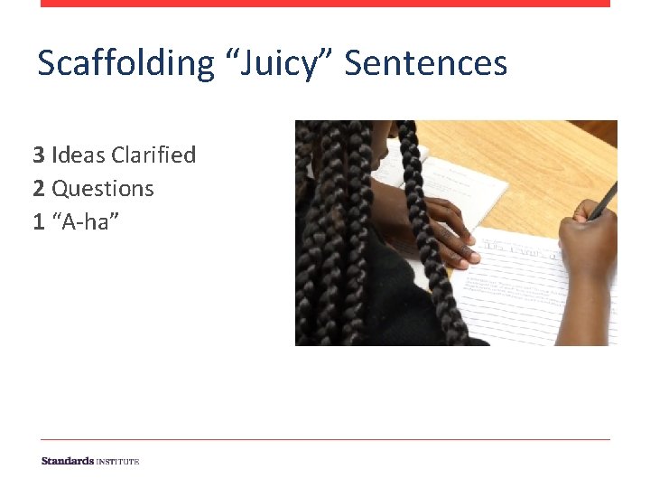 Scaffolding “Juicy” Sentences 3 Ideas Clarified 2 Questions 1 “A-ha” 