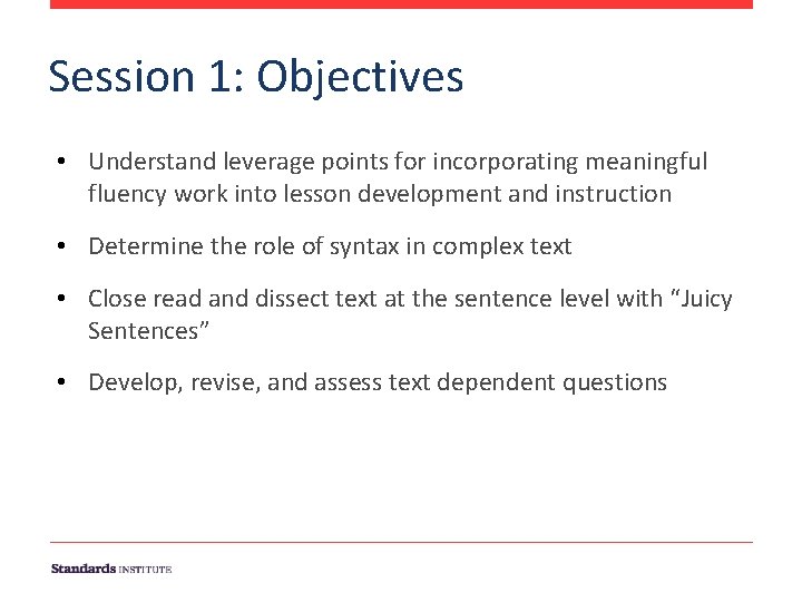 Session 1: Objectives • Understand leverage points for incorporating meaningful fluency work into lesson