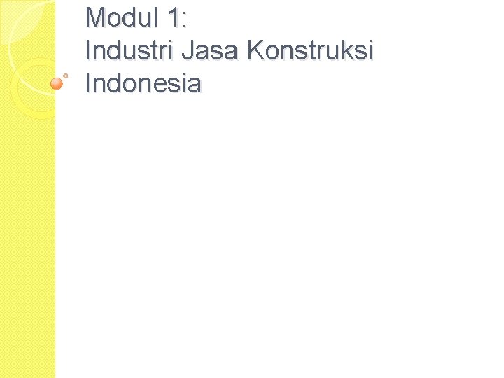 Modul 1: Industri Jasa Konstruksi Indonesia 