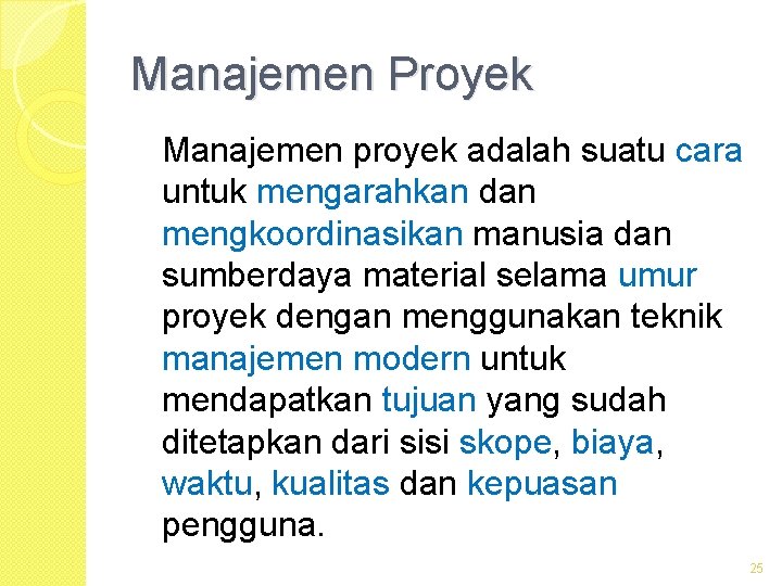 Manajemen Proyek Manajemen proyek adalah suatu cara untuk mengarahkan dan mengkoordinasikan manusia dan sumberdaya