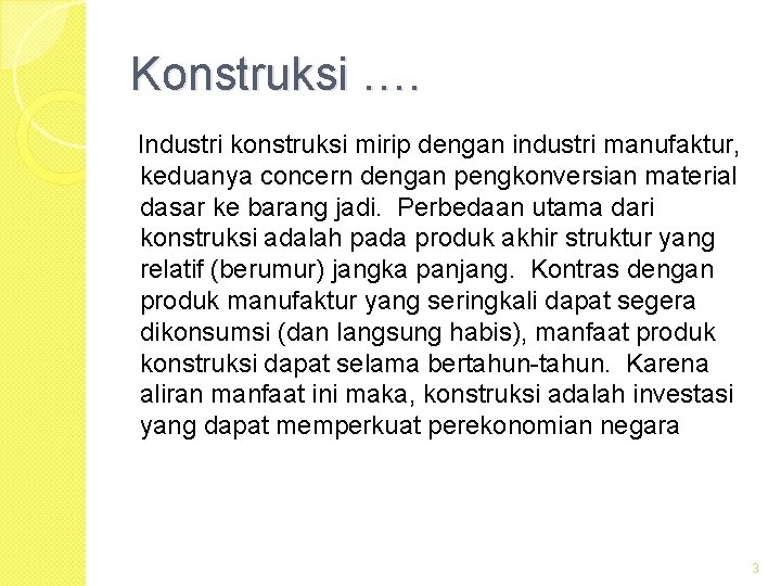 Konstruksi …. Industri konstruksi mirip dengan industri manufaktur, keduanya concern dengan pengkonversian material dasar