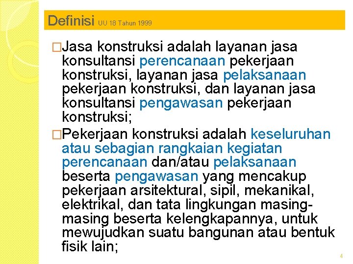 Definisi UU 18 Tahun 1999 �Jasa konstruksi adalah layanan jasa konsultansi perencanaan pekerjaan konstruksi,