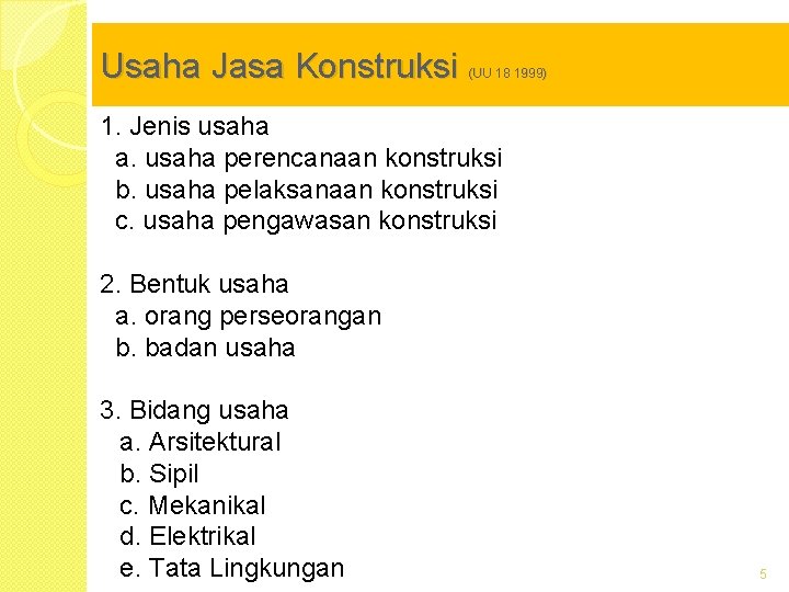 Usaha Jasa Konstruksi (UU 18 1999) 1. Jenis usaha a. usaha perencanaan konstruksi b.