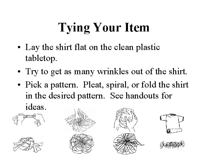 Tying Your Item • Lay the shirt flat on the clean plastic tabletop. •