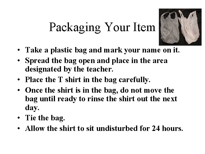 Packaging Your Item • Take a plastic bag and mark your name on it.