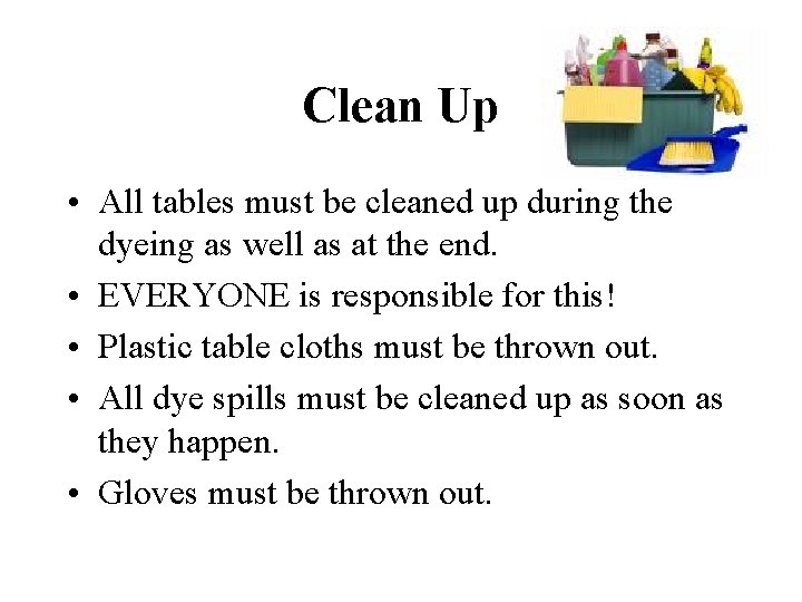 Clean Up • All tables must be cleaned up during the dyeing as well