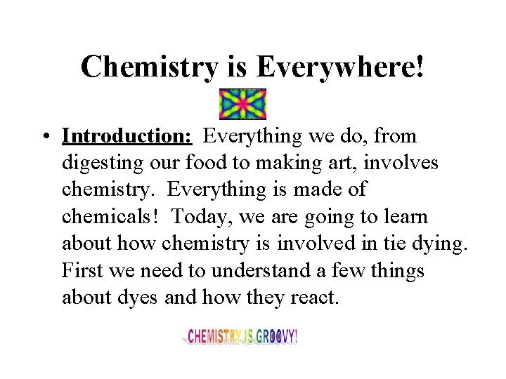 Chemistry is Everywhere! • Introduction: Everything we do, from digesting our food to making