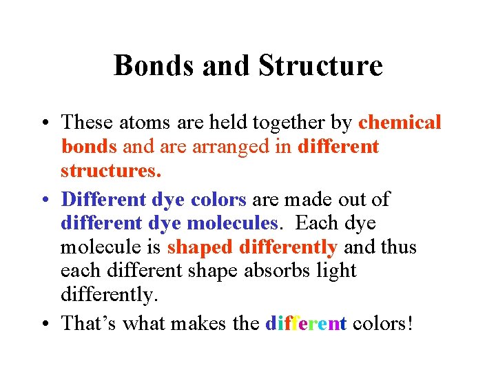 Bonds and Structure • These atoms are held together by chemical bonds and are