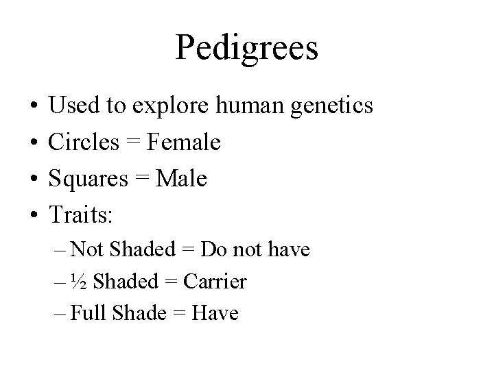 Pedigrees • • Used to explore human genetics Circles = Female Squares = Male