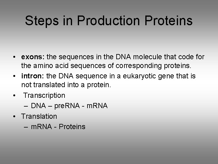 Steps in Production Proteins • exons: the sequences in the DNA molecule that code