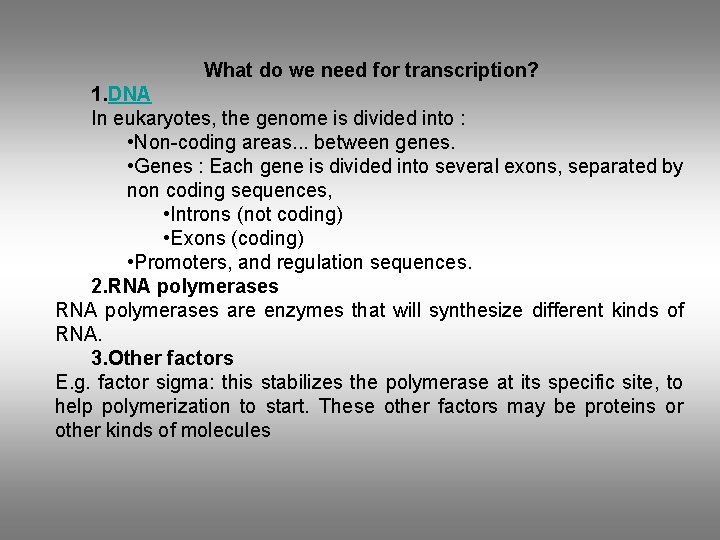 What do we need for transcription? 1. DNA In eukaryotes, the genome is divided