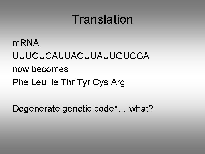 Translation m. RNA UUUCUCAUUACUUAUUGUCGA now becomes Phe Leu Ile Thr Tyr Cys Arg Degenerate