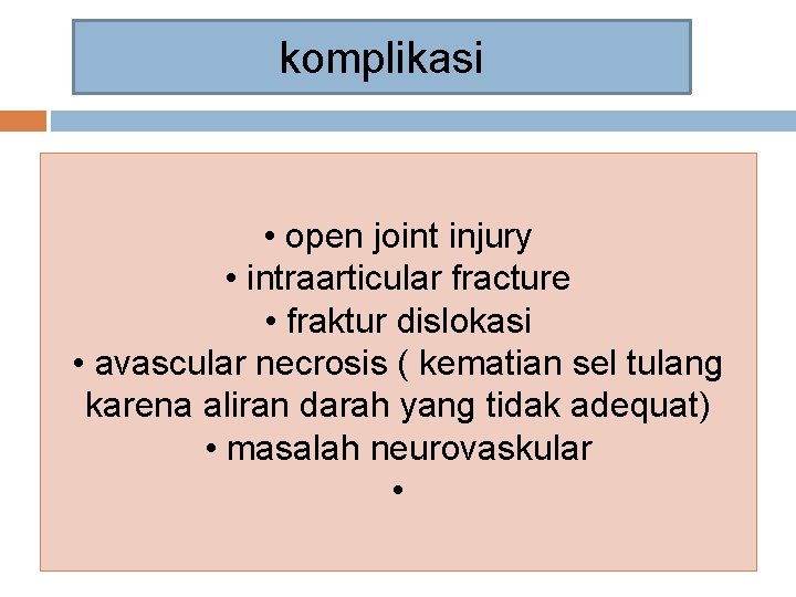 komplikasi • open joint injury • intraarticular fracture • fraktur dislokasi • avascular necrosis